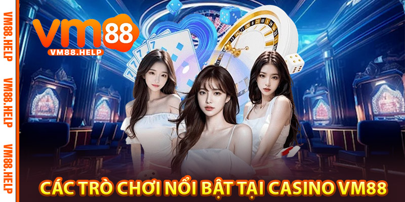 Các trò chơi nổi bật tại Casino VM88