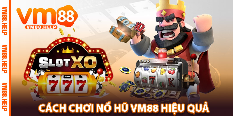 Cách chơi Nổ Hũ VM88 hiệu quả
