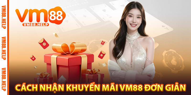 Cách nhận khuyến mãi VM88 đơn giản