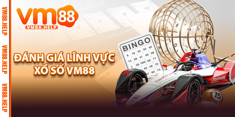 Đánh Giá Lĩnh Vực Xổ Số VM88