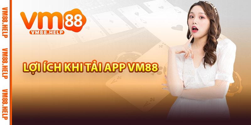 Lợi ích khi tải app VM88