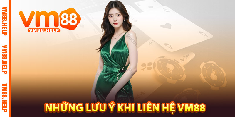 Những lưu ý khi liên hệ VM88
